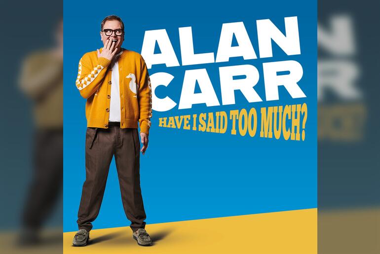 Alan Carr: Have I Said Too Much?