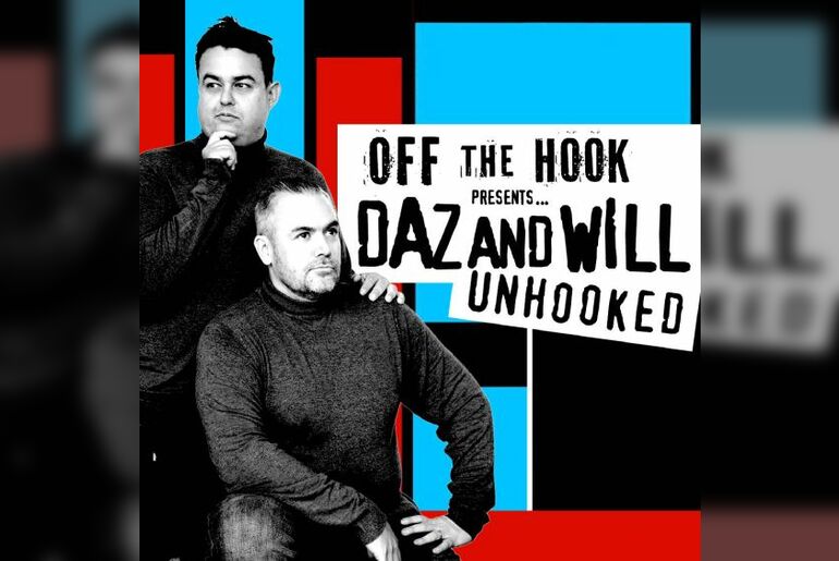 Off The Hook presents... Daz and Will Unhooked